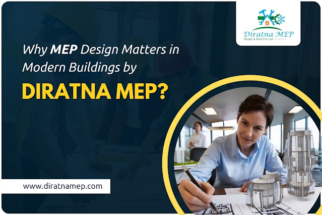 Why MEP Design Matters in Modern Buildings by DIRATNA MEP?